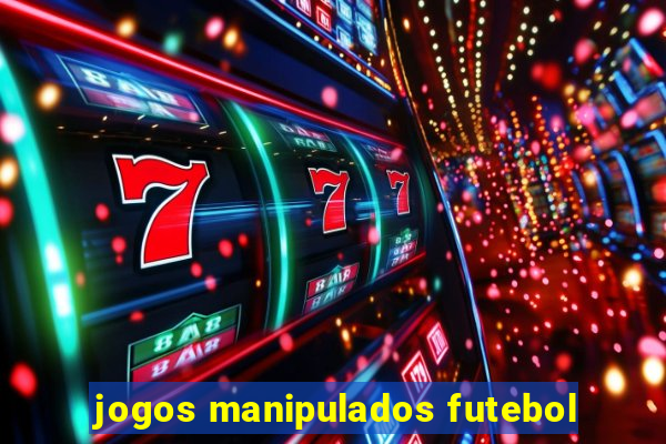 jogos manipulados futebol